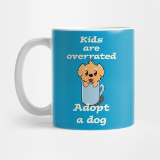 Kids are overrated adopt a dog Mug